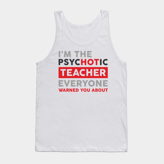 PsycHOTic Teacher Tank Top by veerkun